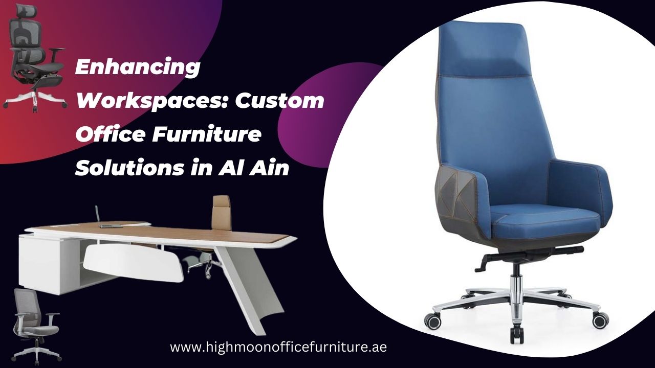 Custom Office Furniture Al Ain High Quality Furniture Options UAE